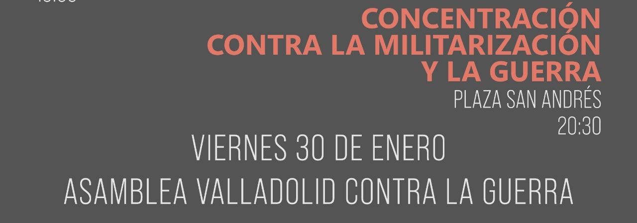 Concentración contra la militarización  y la guerra – 30 de junio – 20:30 – Plaza de San Andrés